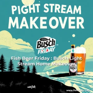 Read more about the article Fish Beer Friday : Busch Light Stream Home Makeover