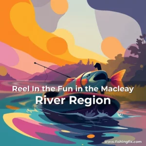 Read more about the article Reel In the Fun in the Macleay River Region